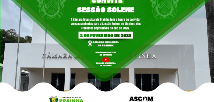 A Câmara Municipal de Prainha convida toda a população para a Sessão Solene de Abertura dos Trabalhos Legislativos de 2026
